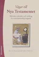 Vägar till Nya testamentet : metoder, tekniker och verktyg för nytestamentlig exegetik; Anders Gerdmar, Kari Syreeni; 2006