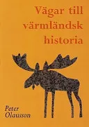 Vägar till värmländsk historia : en arkivguide; Peter Olausson; 1999