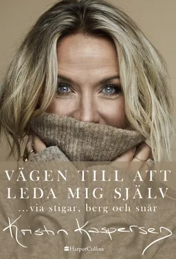 Vägen till att leda mig själv : ... via stigar, berg och snår; Kristin Kaspersen; 2020