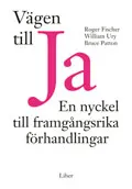 Vägen till ja! - En nyckel till framgångsrika förhandlingar; Roger Fisher, William Ury, Bruce Patton; 1996