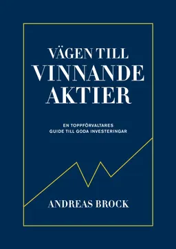 Vägen till vinnande aktier : en toppförvaltarens guide; Andreas Brock; 2019