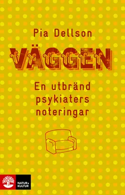 Väggen : en utbränd psykiaters noteringar; Pia Dellson; 2015