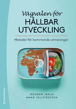 Vägvalen för hållbar utveckling : metoder för kommande utmaningar; Rosman Jahja, Anna Yelistratova; 2021