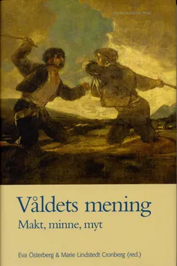 Våldets mening : makt, minne, myt; Irene Andersson, Peter Aronsson, Per Bauhn, Christopher Collstedt, Jan Hjärpe, Anders Jarlert, Kenneth Johansson, Rickard Lagervall, Malin Lennartsson, Roddy Nilsson, Erling Sandmo, Maria Småberg, Birgitta Svensson; 2004