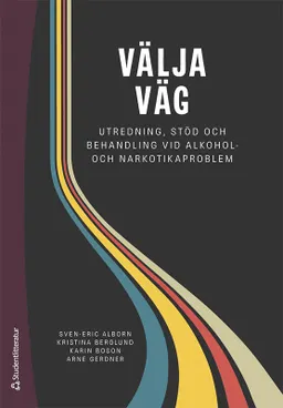 Välja väg : utredning, stöd och behandling vid alkohol- och narkotikaproblem; Sven-Eric Alborn, Kristina Berglund, Karin Boson, Arne Gerdner; 2023