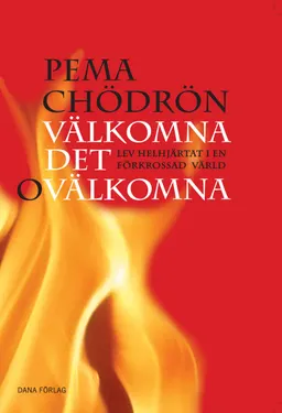 Välkomna det ovälkomna : lev helhjärtat i en förkrossad värld; Pema Chödrön; 2020