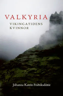 Valkyria : vikingatidens kvinnor; Johanna Katrin Fridriksdottir; 2021