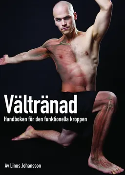 Vältränad : handboken för den funktionella kroppen; Linus Johansson; 2012