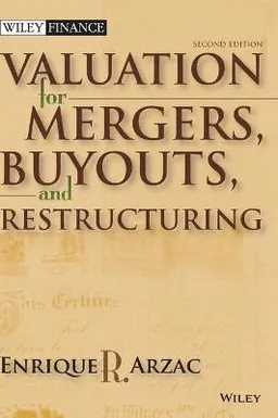 Valuation: Mergers, Buyouts and Restructuring; Enrique R. Arzac; 2007