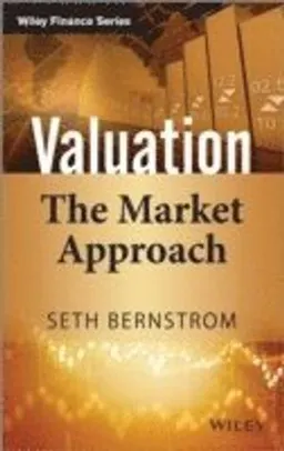 Valuation: The Market Approach; Seth Bernstrom; 2014