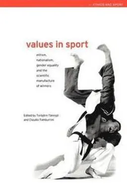 Values in sport : elitism, nationalism, gender equality and the scientific manufacturing of winners; Torbjörn Tännsjö, Claudio Marcello Tamburrini; 2000