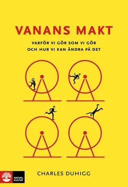 Vanans makt : varför vi gör som vi gör och hur vi kan ändra på det; Charles Duhigg; 2014