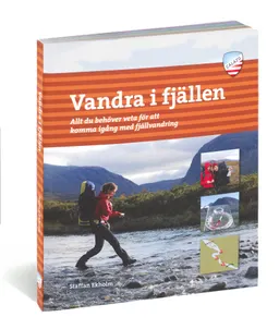 Vandra i fjällen : allt du behöver veta för att komma igång med fjällvandring; Staffan Ekholm; 2013