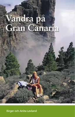 Vandra på Gran Canaria : guideserien för Kanarieöarna; Birger Løvland, Anita Løvland; 2012