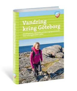 Vandring kring Göteborg : vandringsturer, löprundor och barnvagnspromenader med naturupplevelsen i fokus; Annelie Pompe; 2019