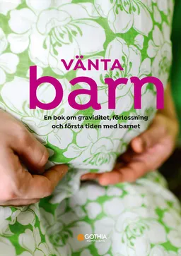 Vänta barn : en bok om graviditet, förlossning och första tiden med barnet; Hanne Fjellvang, Linn Richter; 2022