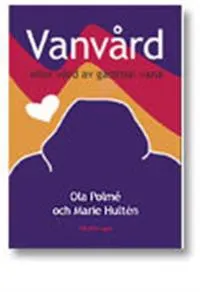 Vanvård eller vård av gammal vana; Ola Polmé, Marie Hultén; 2009