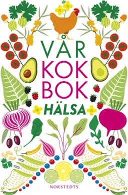 Vår kokbok Hälsa; Sara Begner; 2016