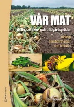 Vår mat - Odling av åker- och trädgårdsgrödor; Håkan Fogelfors, Johan Ascard, Göran Bergkvist, Desiree Börjesdotter, Georg Carlsson, Sigrun Dahlin, Henrik Eckersten, Jan Eriksson, Ingemar Fries, Anne-Maj Gustavsson, Jannie Lundin Hagman, Magnus Halling, Kerstin Huss-Danell, Jan Lagerlöf, Nilla Nilsdotter Linde, Paula Persson, Sara Ragnarsson, Birgitta Svensson, Inger Åhman; 2015