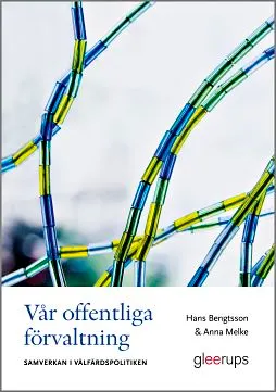 Vår offentliga förvaltning : samverkan i välfärdspolitiken; Hans Bengtsson, Anna Melke; 2014