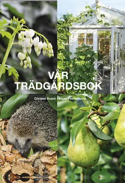 Vår trädgårdsbok; Christel Kvant, Inger Palmstierna; 2016