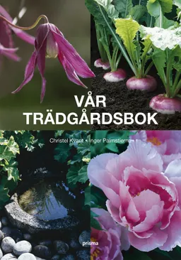 Vår trädgårdsbok; Christel Kvant, Inger Palmstierna; 2007