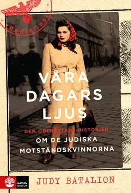 Våra dagars ljus : den oberättade historien om de judiska motståndskvinnorna som stred mot nazismen; Judy Batalion; 2021