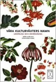 Våra kulturväxters namn : ursprung och användning; Björn Aldén, Svengunnar Ryman; 2009