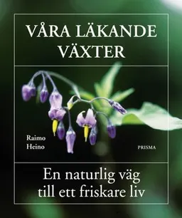 Våra läkande växter : En naturlig väg till ett friskare liv; Raimo Heino; 2001