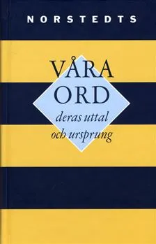 Våra ord : deras uttal och ursprung : kortfattad etymologisk ordbok; Elias Wessén; 1998