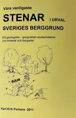 Våra vanligaste stenar i urval: Sveriges berggrund : ett geologiskt - geografiskt studiematerial om mineral och bergarter; Karl-Erik Perhans; 2011