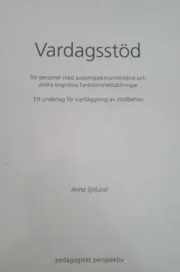 Vardagsstöd för personer med autismspektrumtillstånd och andra kognitiva funktionsnedsättnigar: ett underlag för kartläggning av stödbehov; Anna Sjölund; 2008