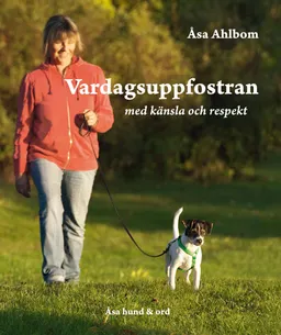 Vardagsuppfostran med känsla och respekt; Åsa Ahlbom; 2012