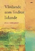 Vårdande som lindrar lidande; Maria Arman, Arne Rehnsfeldt; 2006