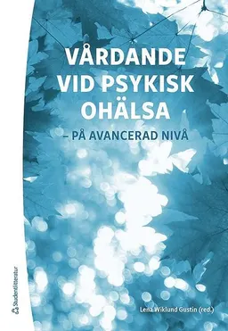 Vårdande vid psykisk ohälsa - på avancerad nivå; Lena Wiklund Gustin, António Barbosa da Silva, Phil Barker, Marit Borg, Lena Boussaid, Poppy Buchanan-Barker, Gunilla Carlsson, Git-Marie Ejneborn Looi, Per Ekstrand, Per Enarsson, Lennart Fredriksson, Sebastian Gabrielsson, Lena-Karin Gustafsson, Ulrika Hallberg, Henrika Jormfeldt, Bengt Karlsson, Tiburtius Koslander, Tomas Kumlin, Esa Kumpula, Erna Lassenius, Oona Lassenius, Lene Martin, Anette Nordin, Arne Rehnsfeldt, Marie Rusner, Kenneth Rydenlund, Martin Salzmann-Erikson, Linda Sellin, Frode Skorpen, Ingela Skärsäter, Gunnel Svedberg, Susanne Syrén; 2019