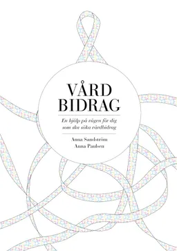 Vårdbidrag : en hjälp på vägen för dig som ska söka vårdbidrag; Anna Sandström, Anna Paulsen; 2013