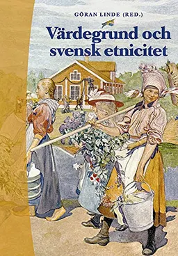 Värdegrund och svensk etnicitet; Göran Linde, Ing-Marie Parszyk, Agneta Linné, Pirjo Lahdenperä, Hans-Olof Gustavsson, Christer Hedin, Carolina Tesch; 2001