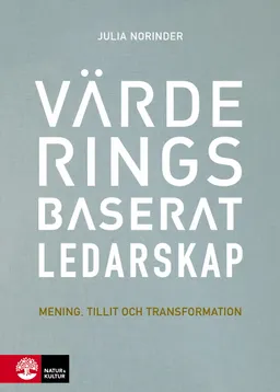 Värderingsbaserat ledarskap : mening, tillit och transformation; Julia Norinder; 2019