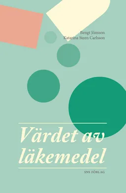 Värdet av läkemedel; Bengt Jönsson, Katarina Steen Carlsson; 2013