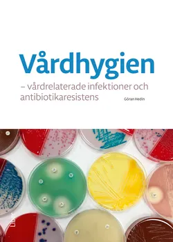 Vårdhygien : vårdrelaterade infektioner och antibiotikaresistens; Göran Hedin; 2020