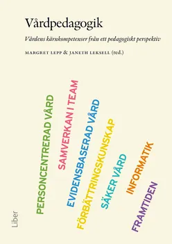 Vårdpedagogik : vårdens kärnkompetenser från ett pedagogiskt perspektiv; Margret Lepp, Janeth Leksell; 2017