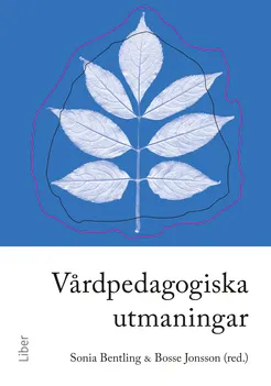 Vårdpedagogiska utmaningar; Sonia Bentling, Bosse Jonsson; 2010