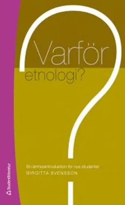 Varför etnologi?; Birgitta Svensson; 2012