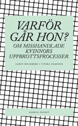 Varför går hon? : om misshandlade kvinnors uppbrottsprocesser; Carin Holmberg; 2007