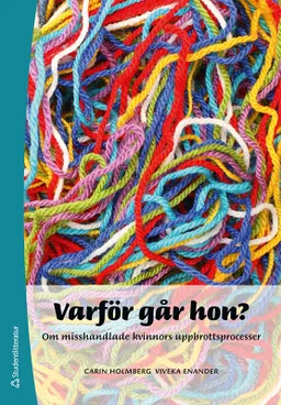 Varför går hon? Om misshandlade kvinnors uppbrottsptocesser; Carin Holmberg, Viveka Enander; 2011