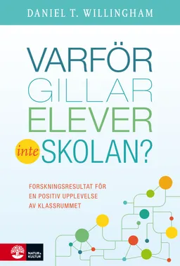 Varför gillar elever inte skolan? : Forskningsresultat för en positiv uppl; Daniel T. Willingham; 2018