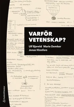 Varför vetenskap? : om vikten av problem och teori i forskningsprocessen; Ulf Bjereld, Marie Demker, Jonas Hinnfors; 2018