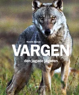 Vargen : den jagade jägaren; Henrik Ekman; 2010