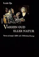 Varken Gud eller natur: synen på magi i 1600- och 1700-talets SverigeKulturhistoriskt bibliotek; Linda Oja; 1999