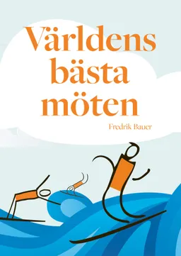 Världens bästa möten; Fredrik Bauer; 2022